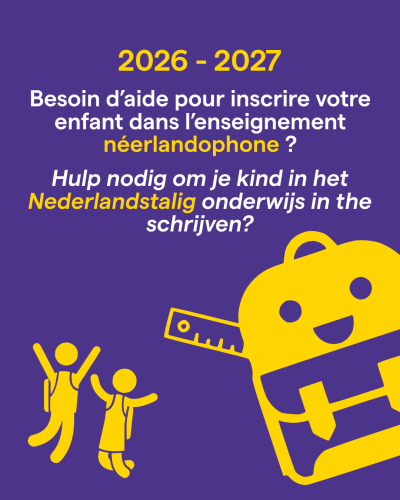 Besoin d’aide pour  inscrire votre enfant  dans l’enseignement  néerlandophone ? Hulp nodig om je kind  in het Nederlandstalig  onderwijs in te  schrijven